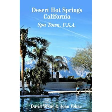 Desert Hot Springs, California : Spa Town, U.S.A. (Best Natural Hot Springs In California)