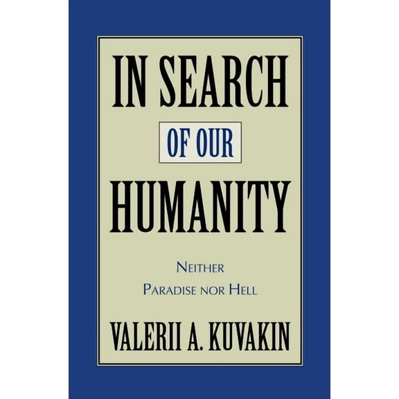 In Search of Our Humanity: Neither Paradise Nor Hell, (Hardcover)