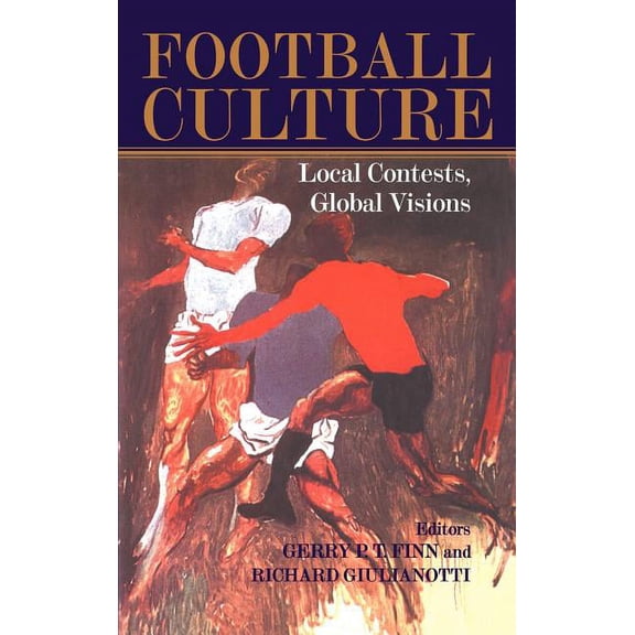Sport in the Global Society Football Culture: Local Conflicts, Global Visions, (Hardcover)