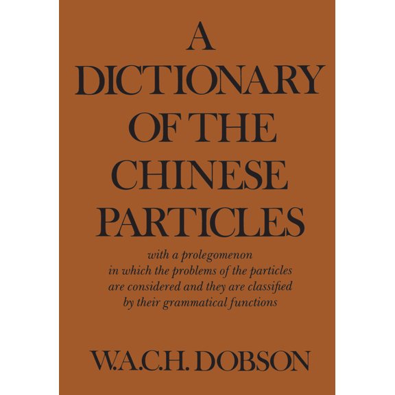 Heritage A Dictionary of the Chinese Particles: With a Prolegomenon in Which the Problems of the Particles Are Considered and The, (Paperback)