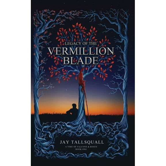 A Time of Falcons and Roses Legacy of the Vermillion Blade, Book 1, (Hardcover)