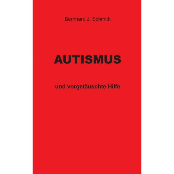Autismus: und vorgetÃ¤uschte Hilfe, (Paperback)