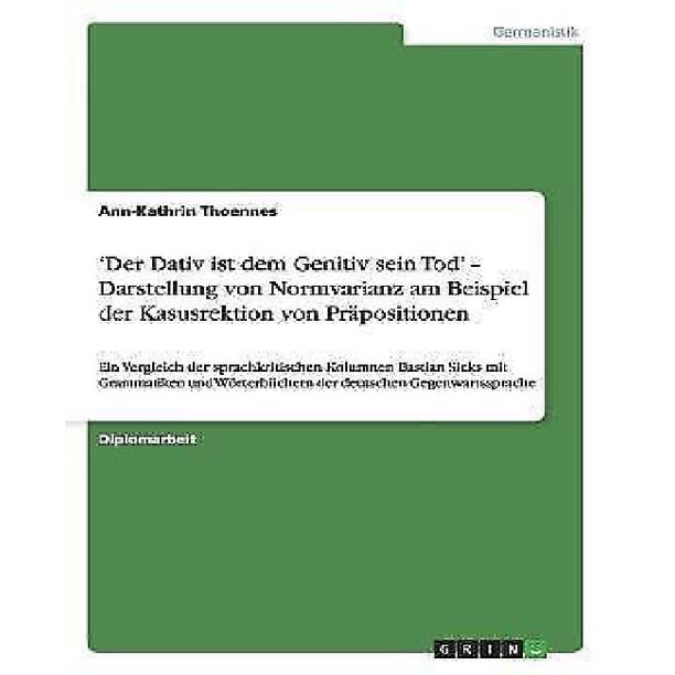 Der Dativ Ist Dem Genitiv Sein Tod' - Darstellung Von Normvarianz Am