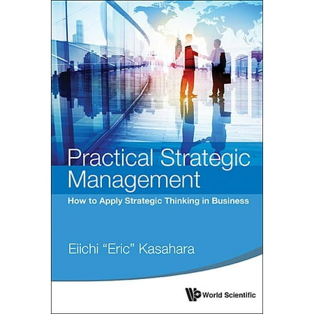 Practical Strategic Management: How to Apply Strategic Thinking in Business (Paperback)