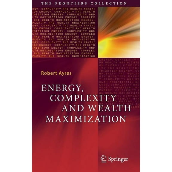 Frontiers Collection Energy, Complexity and Wealth Maximization, (Hardcover)