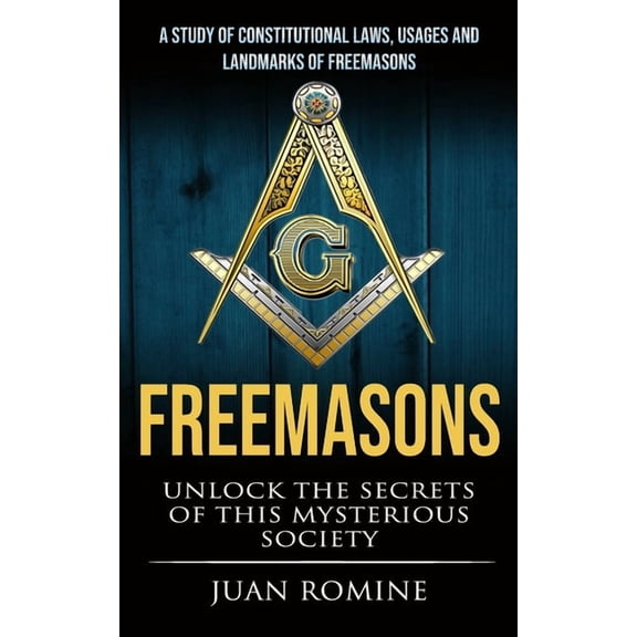 Freemasons: A Study Of Constitutional Laws, Usages And Landmarks Of Freemasons (Unlock The Secrets Of Mysterious Society, (Paperback)