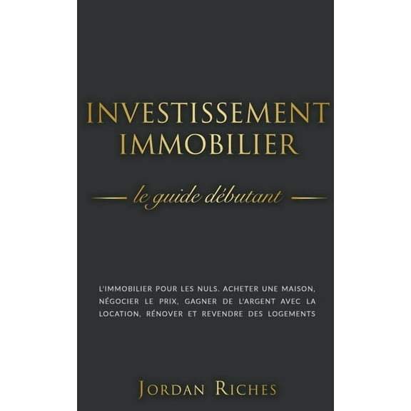 Investissement Immobilier: Le guide débutant. L'immobilier pour les nuls. acheter une maison, négocier le prix, gag, (Paperback)