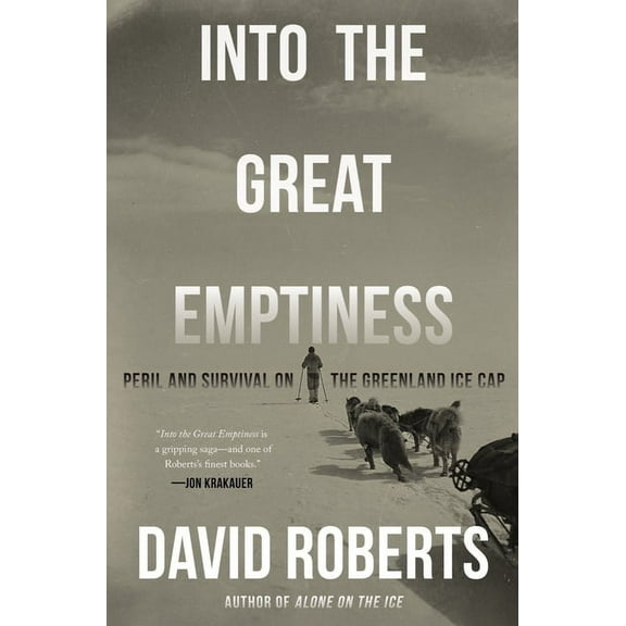 Into the Great Emptiness: Peril and Survival on the Greenland Ice Cap, (Hardcover)