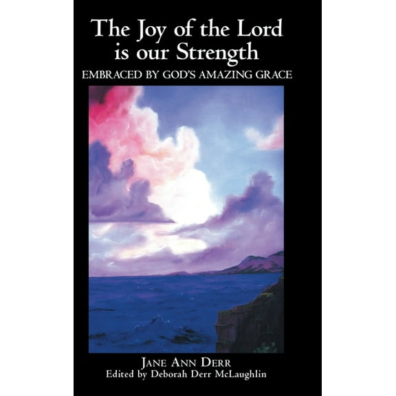 The Joy of the Lord Is Our Strength: Embraced by God's Amazing Grace, (Hardcover)