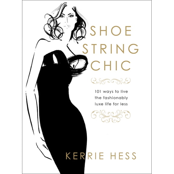 Pre-Owned Shoestring Chic: 101 Ways to Live the Fashionably Luxe Life for Less (Hardcover) 1599219883 9781599219882