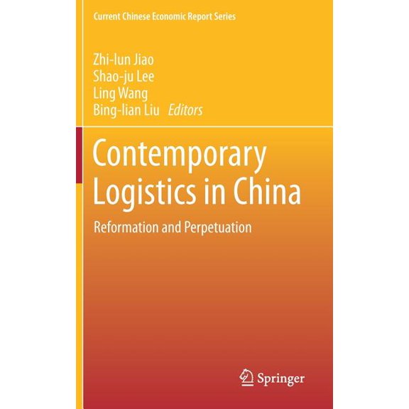 Current Chinese Economic Report Contemporary Logistics in China: Reformation and Perpetuation, (Hardcover)