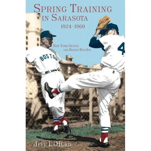 Spring Training in Sarasota, 1924-1960: New York Giants and Boston Red Sox (Hardcover)