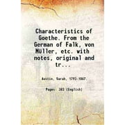 Characteristics of Goethe. From the German of Falk, von Mller, etc. with notes, original and translated, illustrative of German literature. Volume 1 1833 [Hardcover]