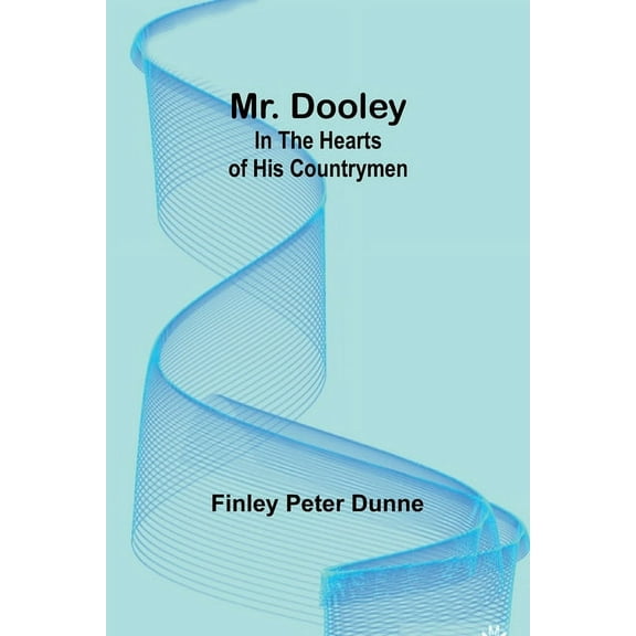 Mr. Dooley: In the Hearts of His Countrymen, (Paperback)