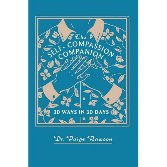 The Self-Compassion Companion: 30 Ways in 30 Days, (Hardcover)