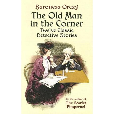 The Old Man in the Corner : Twelve Classic Detective