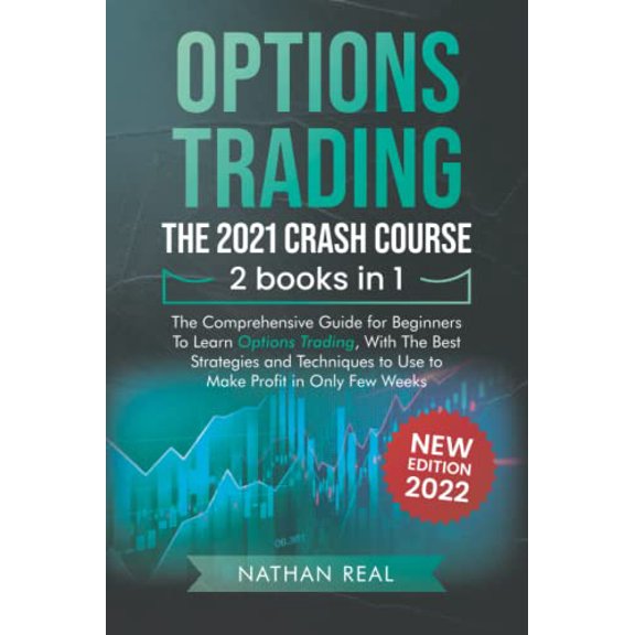 Pre-Owned Options Trading: The 2021 CRASH COURSE (2 books in 1): The Comprehensive Guide for Beginners To Learn Options Trading, With The Best Strategies and Techniques to Use to Make Profit in Only