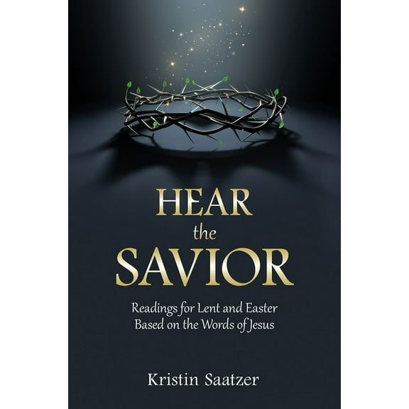 Hear the Savior: Readings for Lent and Easter Based on the Words of Jesus, (Paperback)