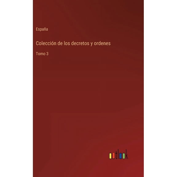 Colección de los decretos y ordenes : Tomo 3 (Hardcover)