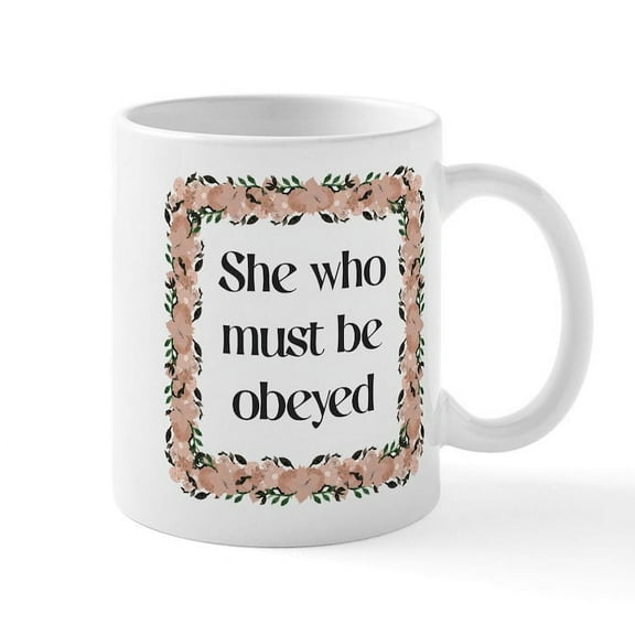 CafePress - She Who Must Be Obeyed - 11 oz Ceramic Mug - Novelty Coffee Tea Cup