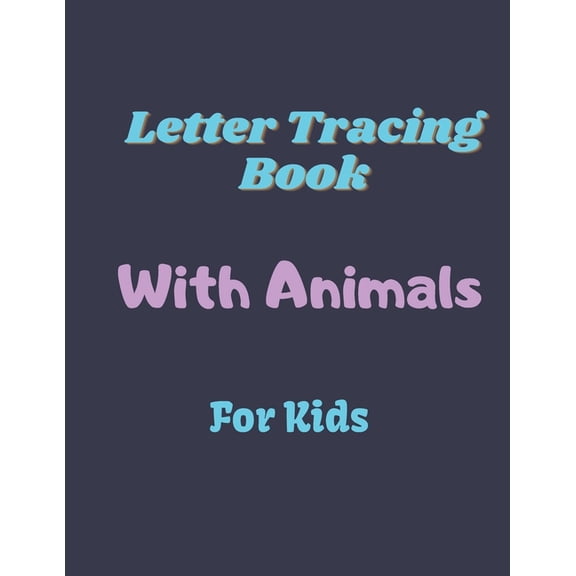 Letter Tracing Book With Animals For Kids: Alphabet Writing Practice Paperback, Letter Tracing Book With Cute Animals, P, (Paperback)