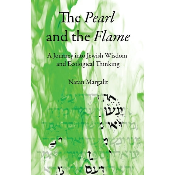 The Pearl and the Flame: A Journey into Jewish Wisdom and Ecological Thinking, (Paperback)