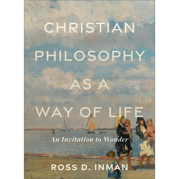 Christian Philosophy as a Way of Life: An Invitation to Wonder, (Paperback)