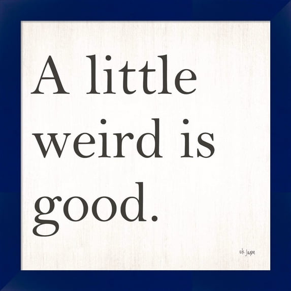 Great Art Now A Little Weird is Good by Jaxn Blvd, Framed Wall Art, 14W x 14H
