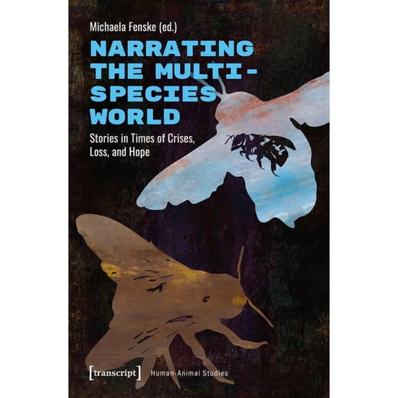 Human-Animal Studies Narrating the Multispecies World: Stories in Times of Crises, Loss, and Hope, Book 1, (Paperback)