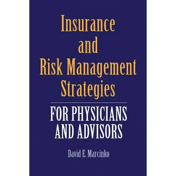 Insurance and Risk Management Strategies for Physicians and Advisors: A Strategic Approach, (Paperback)