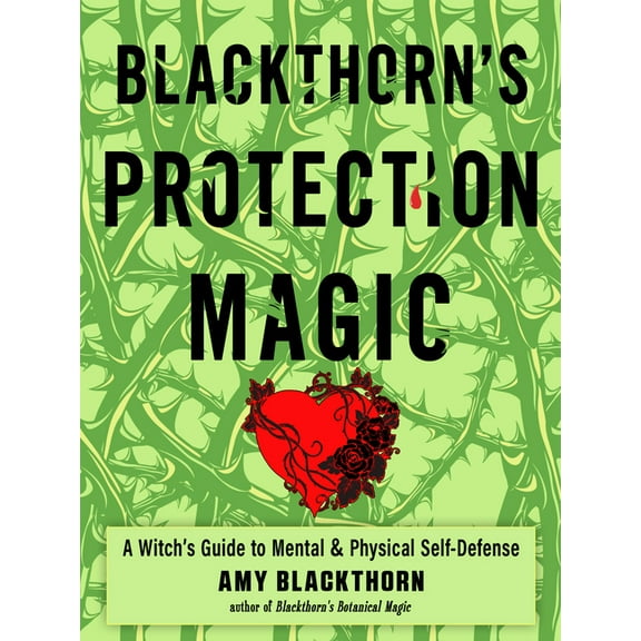 Blackthorn's Protection Magic: A Witch's Guide to Mental and Physical Self-Defense, (Paperback)