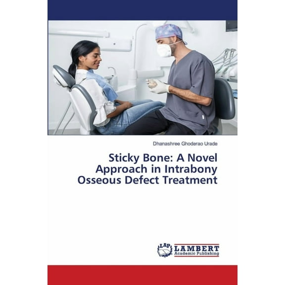 Sticky Bone: A Novel Approach in Intrabony Osseous Defect Treatment, (Paperback)