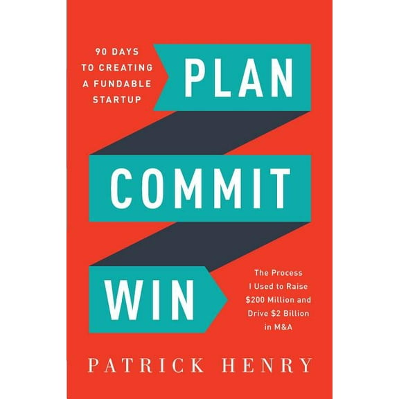 Plan Commit Win: 90 Days to Creating a Fundable Startup (Paperback)