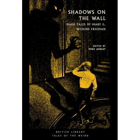 Tales of the Weird Shadows on the Wall: Dark Tales by Mary E. Wilkins Freeman, (Paperback)
