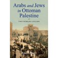 thumbnail image 1 of Pre-Owned Arabs and Jews in Ottoman Palestine: Two Worlds Collide (Hardcover) 0253038650 9780253038654, 1 of 1
