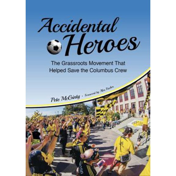 Pre-Owned Accidental Heroes: The Grassroots Movement That Helped Save the Columbus Crew (Paperback) 1949248194 9781949248197