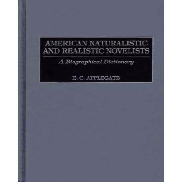 American Naturalistic and Realistic Novelists: A Biographical Dictionary