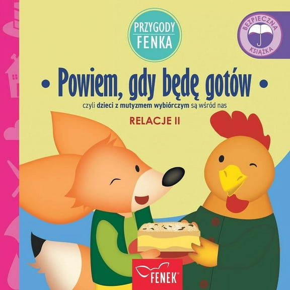 Przygody Fenka Powiem, gdy będę gotów: czyli dzieci z mutyzmem wybiórczym są wśród nas, Book 99, (Paperback)