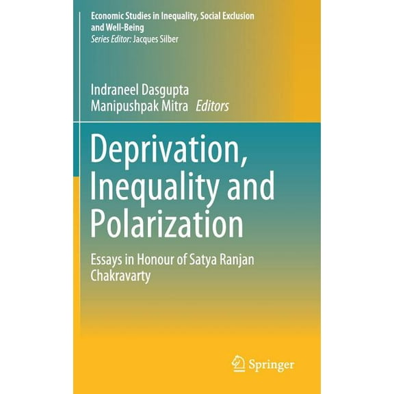 Economic Studies in Inequality, Social E Deprivation, Inequality and Polarization: Essays in Honour of Satya Ranjan Chakravarty, (Hardcover)