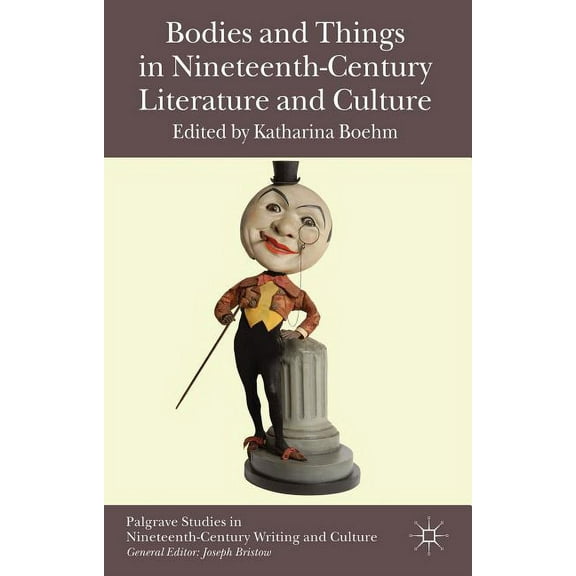 Palgrave Studies in Nineteenth-Century W Bodies and Things in Nineteenth-Century Literature and Culture, (Hardcover)