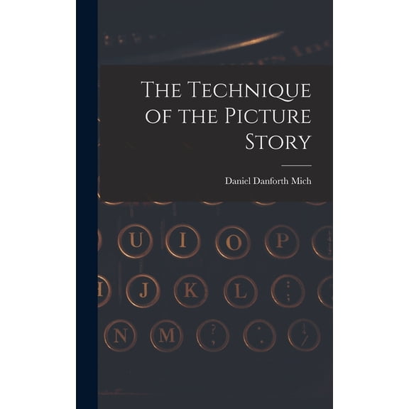 The Technique of the Picture Story, (Hardcover)
