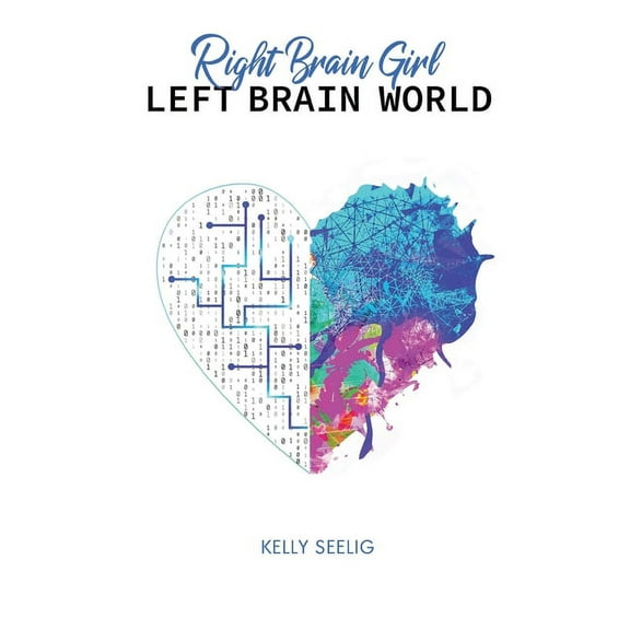 Right Brain Girl Left Brain World: One woman's journey to find her voice, (Paperback)