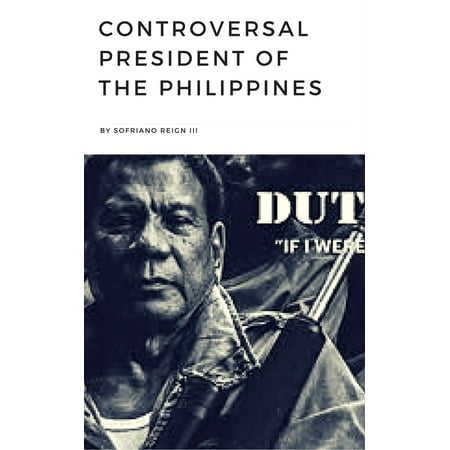 CONTROVERSAL PRESIDENT OF THE PHILIPPINES - eBook (Best President Of The Philippines)