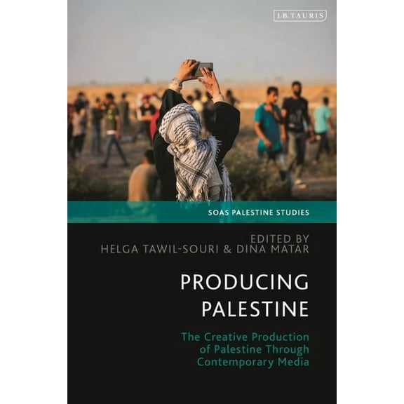 Soas Palestine Studies Producing Palestine: The Creative Production of Palestine Through Contemporary Media, (Hardcover)