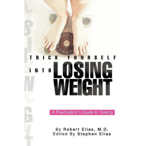 Trick Yourself into Losing Weight: A Psychiatrist's Guide to Dieting, (Paperback)
