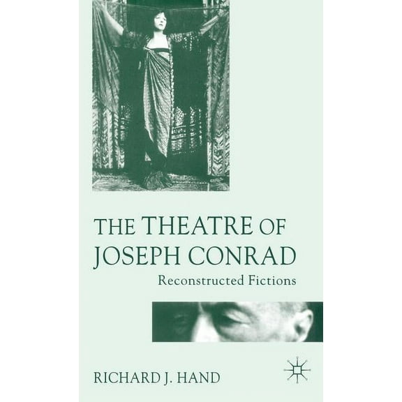 The Theatre of Joseph Conrad: Reconstructed Fictions, (Hardcover)