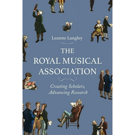 The Royal Musical Association: Creating Scholars, Advancing Research, (Paperback)