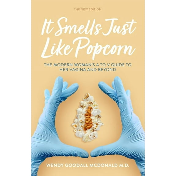 It Smells Just Like Popcorn: The Modern Woman's A to V Guide to Her Vagina and Beyond: The New Edition, (Paperback)