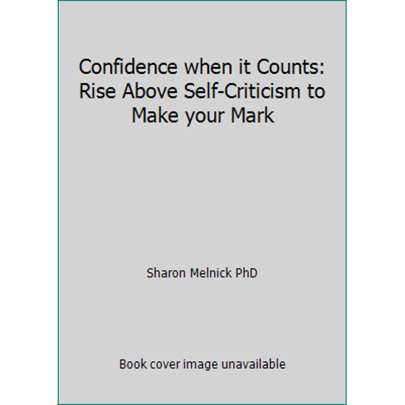 Pre-Owned Confidence when it Counts: Rise Above Self-Criticism to Make your Mark (Paperback) 1534852433 9781534852433