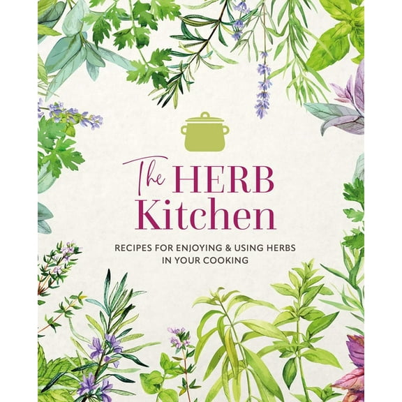 The Herb Kitchen: Recipes for Enjoying & Using Herbs in Your Cooking, (Hardcover)